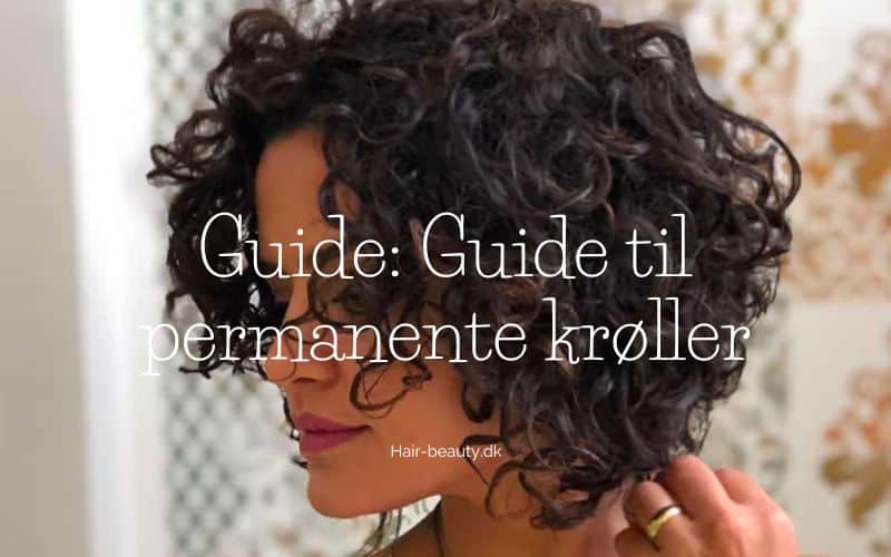 beholder unlock Blive Permanente krøller - Guide, frisurer, tips og trick til dine krøller