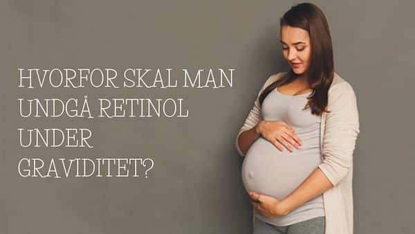 Hvorfor skal man undgå retinol under graviditet? - 1