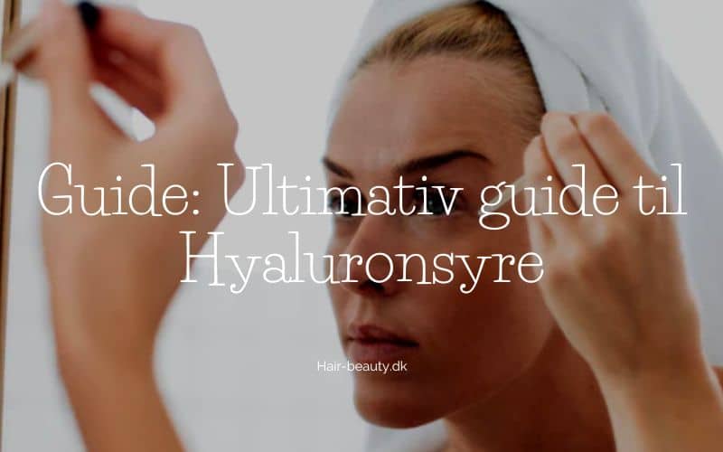 Ultimativ guide til Hyaluronsyre