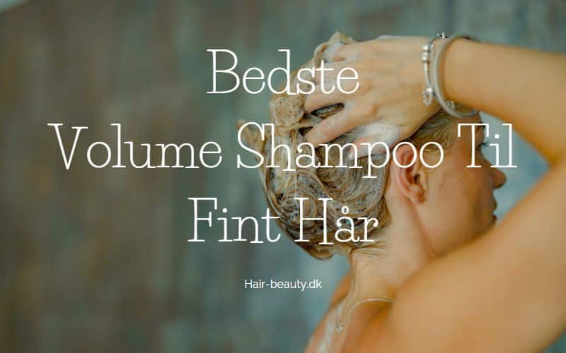 Bedste Volume Shampoo Til Fint Hår